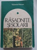 Rasadnite si solarii - Valentin Voican, Ed. Ceres, Bucuresti, 1984, 221 p.