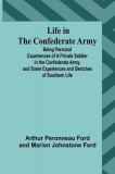 Life in the Confederate Army: Being Personal Experiences of a Private Soldier in the Confederate Army, and Some Experiences and Sketches of Southern