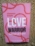 LOVE WARRIOR - IUBESTE SI LUPTA de GLENNON DOYLE , 2019