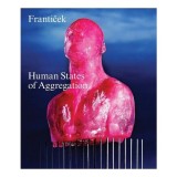 Franticek--Human States of Aggregation I Melt, Therefore I Am!