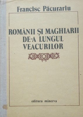 Romanii si Maghiarii de-a lungul Veacurilor - Francisc Pacurariu foto
