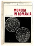 Moneda &icirc;n Rom&acirc;nia - Octavian Iliescu - Colecția monumentele patriei noastre, ed. Meridiane, 1970