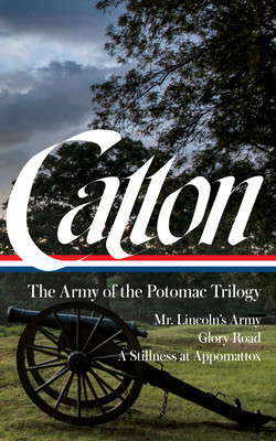 Bruce Catton: The Army of the Potomac Trilogy (Loa #359): Mr. Lincoln&amp;#039;s Army / Glory Road / A Stillness at Appomattox foto