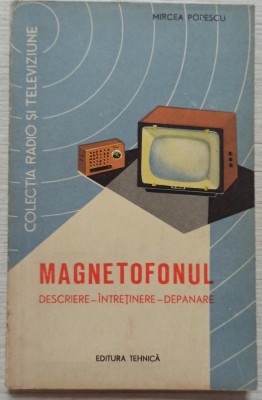 Magnetofonul: descriere, intretinere, depanare - Mircea Popescu// 1962 foto