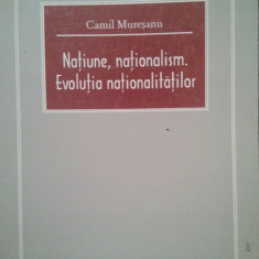 Camil Muresanu - Natiune, nationalism. Evolutia nationalitatilor