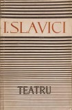 Teatru - Ioan Slavici - Editura Pentru Literatura, 1963, 420 pagini, Carte Beletristica Romana
