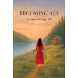 Becoming Aly - Aly &uacute;tja &ouml;nmaga fel&eacute; - Kov&aacute;cs Andrea