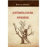 Gy&uuml;m&ouml;lcsf&aacute;k nyes&eacute;se - Horn J&aacute;nos