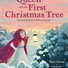 The Queen and the First Christmas Tree: Queen Charlotte's Gift to England