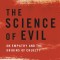 The Science of Evil: On Empathy and the Origins of Cruelty