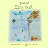 Esik eső - Mond&oacute;k&aacute;k &eacute;s gyermekrajzok - Bősze &Eacute;va