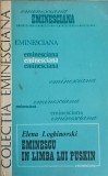 Eminescu &icirc;n Limba lui Pușkin - Elena Loghinovski, Editura Junimea 1987, Colecția Eminesciana, Biografii