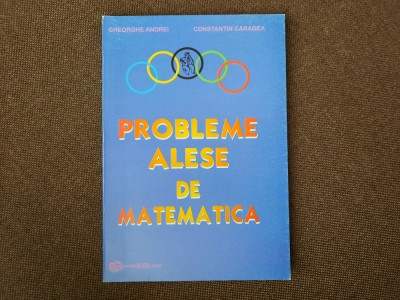 PROBLEME ALESE DE MATEMATICA-GHEORGHE ANDREI,C.CARAGEA-RF15/4 foto