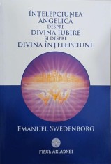 Intelepciunea angelica despre divina iubire si despre divina intelepciune - Emanuel Swedenborg