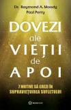 Dovezi ale vietii de apoi. 7 motive sa crezi in supravietuirea sufletului - Raymond A. Moody, Paul Perry