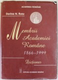 MEMBRII ACADEMIEI ROMANE 1866 - 1999, DICTIONAR de Dr. DORINA N. RUSU , 1999