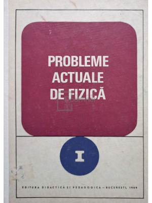 Iovitiu Popescu - Probleme actuale de fizica, vol. 1 (editia 1969) foto