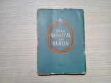 DELA MOSCOVA LA BERLIN - Mihail Braghin - Ed. Directiei Armatei, 1950, 288 p.