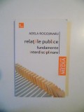 RELATIILE PUBLICE , FUNDAMENTE INTERDISCIPLINARE de ADELA ROGOJINARU