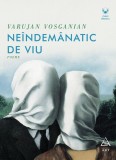 Ne&icirc;ndem&acirc;natic de viu - Varujan Vosganian
