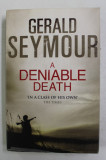 A DENIABLE DEATH by GERALD SEYMOUR , 2011