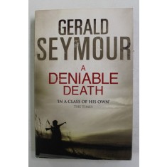 A DENIABLE DEATH by GERALD SEYMOUR , 2011