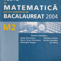 TESTE DE MATEMATICA PENTRU EXAMENUL DE BACALAUREAT 2004 M2-DUMITRU SAVULESCU SI COLAB.