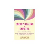 Energy Healing for Empaths: How to Protect Yourself from Energy Vampires, Honor Your Boundaries, and Build Healthier Relationships