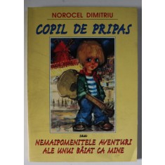 COPIL DE PRIPAS SAU NEMAIPOMENITELE AVENTURI ALE UNUI BAIAT CA MINE de NOROCEL DIMITRIU , 2000 , DEDICATIE *
