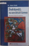 Indrazniti, eu am biruit lumea - Matei Boila