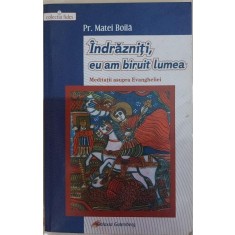 Indrazniti, eu am biruit lumea - Matei Boila