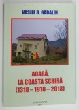 ACASA LA COASTA SCRISA , 1318 - 1918 - 2018 de VASILE B . GADALIN , 2019 * DEDICATIE