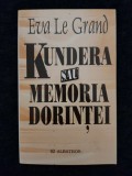 Kundera sau Memoria Dorintei &ndash; Eva Le Grand, ed. Albatros 2003, 208 pagini, Carte Bibliofilie