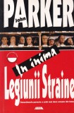 John Parker - In inima Legiunii Straine. Senzationala poveste a celei mai dure