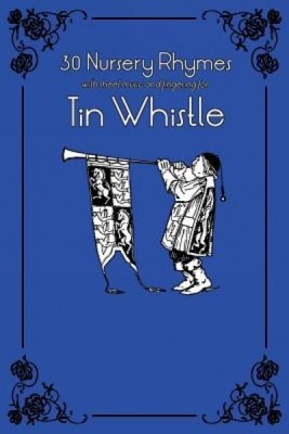 30 Nursery Rhymes with Sheet Music and Fingering for Tin Whistle foto