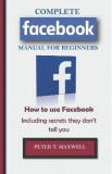 Complete Facebook Manual for Beginners - Peter T. Maxwell