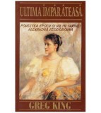 Greg King - Ultima imparateasa - Povestea epocii si vietii tarinei