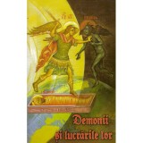 - Demonii si lucrarile lor. Invatatura Bisericii si o culegere de povestiri despre duhurile rele - 135280