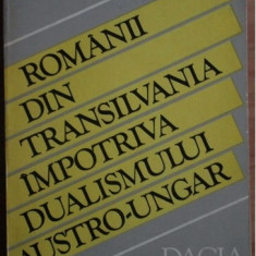 Stefan Pascu - Romanii din Transilvania impotriva dualismului austro-ungar
