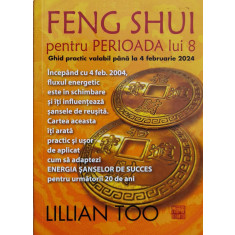 Feng Shui Pentru Perioada Lui 8. Ghid Practic Valabil Pana La - Lillian Too ,560854