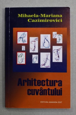 ARHITECTURA CUVANTULUI -CRONICA , ESEU , RECENZIE - de MIHAELA - MARIANA CAZIMIROVICI , 2017 foto