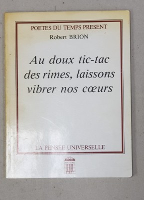 AU DOUX TIC- TAC DES RIMES , LAISSONS VIBRER NOS COEURS par ROBERT BRION , 1993 , DEDICATIE * foto