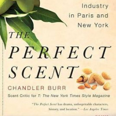 The Perfect Scent: A Year Inside the Perfume Industry in Paris and New York