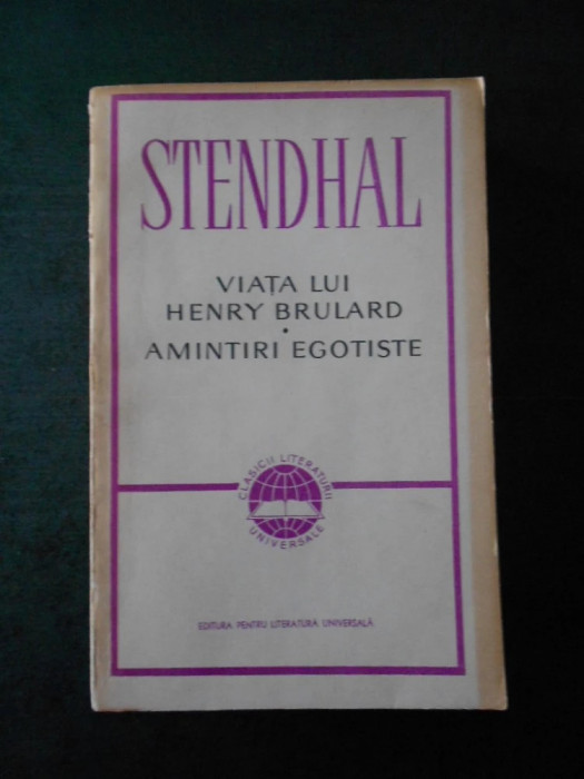 Stendhal - Viata lui Henry Brulard. Amintiri egotiste