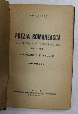 POEZIA ROMANEASCA , DELA ORIGINE PANA IN ZILELE NOASTRE ( 1673 - 1937 ) , ANTOLOGIE SI STUDIU , VOLUMUL I de CH. CARDAS , 1937 foto