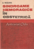 Sindroame Hemoragice In Obstetrica. Diagnostic Si Conduita - A. Negura, 1974, Lion Feuchtwanger