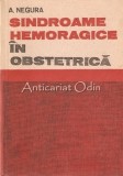 Sindroame Hemoragice In Obstetrica. Diagnostic Si Conduita - A. Negura, 1974, Lion Feuchtwanger