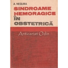 Sindroame Hemoragice In Obstetrica. Diagnostic Si Conduita - A. Negura