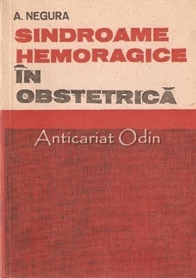 Sindroame Hemoragice In Obstetrica. Diagnostic Si Conduita - A. Negura foto