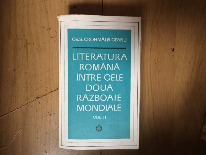 a9 Literatura romana intre cele doua razboaie mondiale volumul 2 Ov. Crohmalniceanu